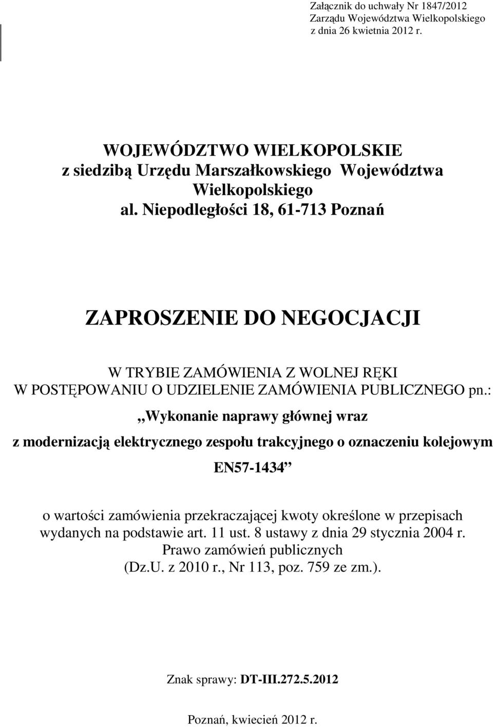 Niepodległości 18, 61-713 Poznań ZAPROSZENIE DO NEGOCJACJI W TRYBIE ZAMÓWIENIA Z WOLNEJ RĘKI W POSTĘPOWANIU O UDZIELENIE ZAMÓWIENIA PUBLICZNEGO pn.