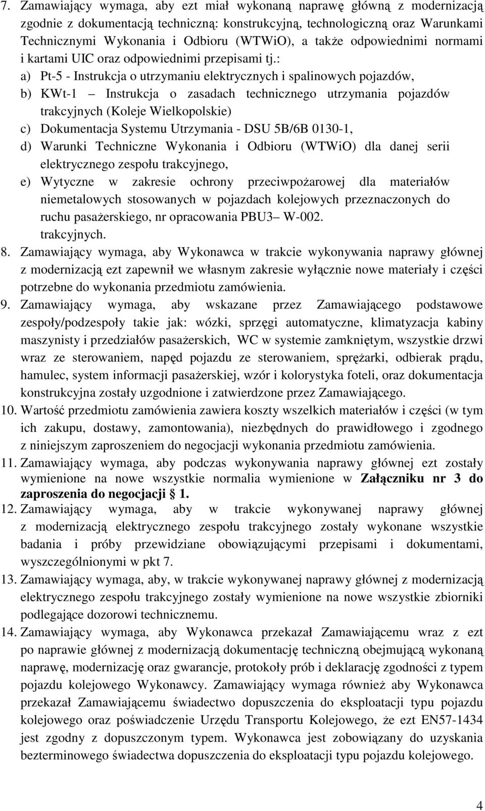 : a) Pt-5 - Instrukcja o utrzymaniu elektrycznych i spalinowych pojazdów, b) KWt-1 Instrukcja o zasadach technicznego utrzymania pojazdów trakcyjnych (Koleje Wielkopolskie) c) Dokumentacja Systemu