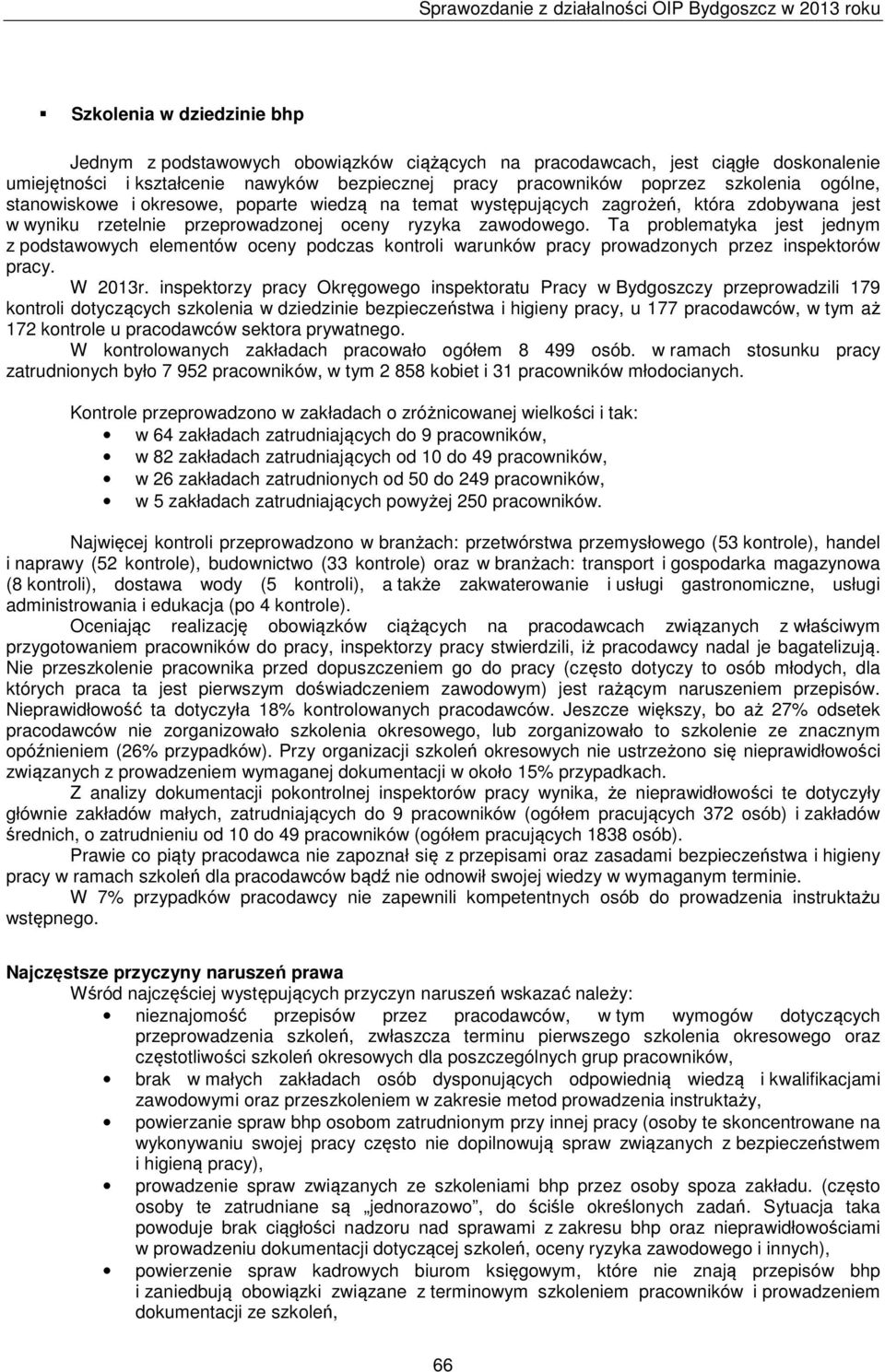 Ta problematyka jest jednym z podstawowych elementów oceny podczas kontroli warunków pracy prowadzonych przez inspektorów pracy. W 2013r.