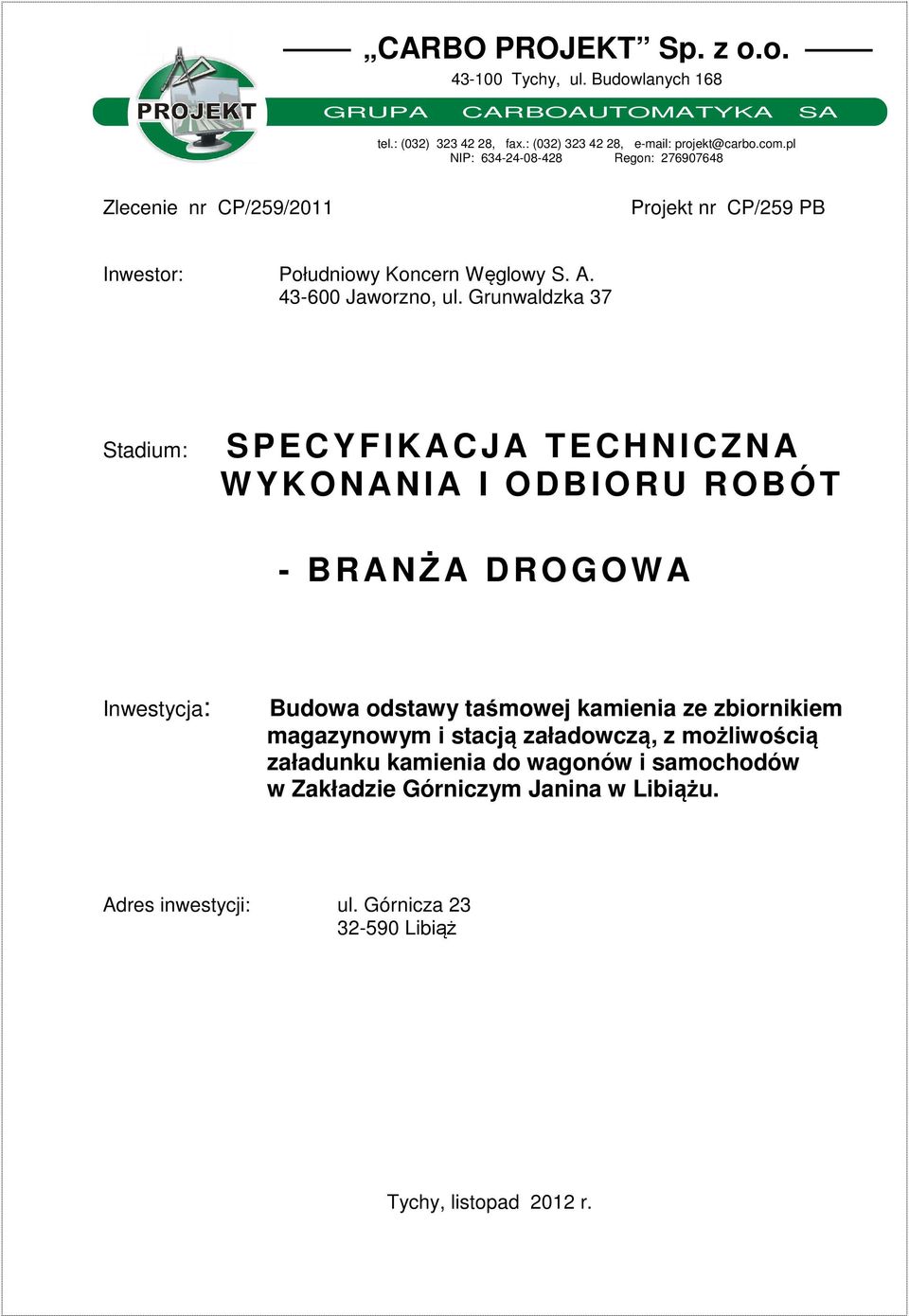 Grunwaldzka 37 Stadium: SPECYFIKACJA TECHNICZNA W YKONANIA - BRANŻA DROGOWA Inwestycja: Budowa odstawy taśmowej kamienia ze zbiornikiem magazynowym i stacją