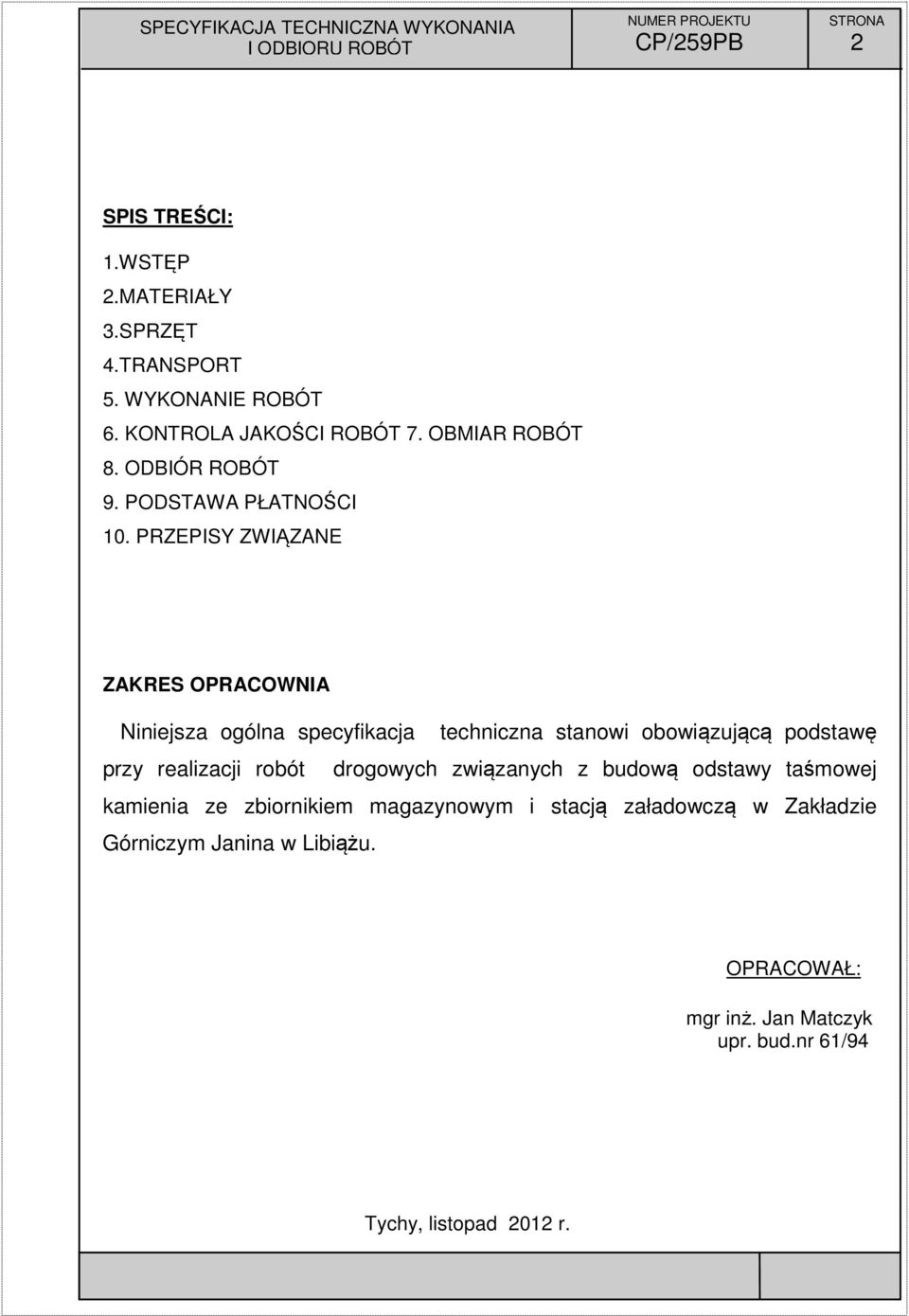 PRZEPISY ZWIĄZANE ZAKRES OPRACOWNIA Niniejsza ogólna specyfikacja techniczna stanowi obowiązującą podstawę przy realizacji