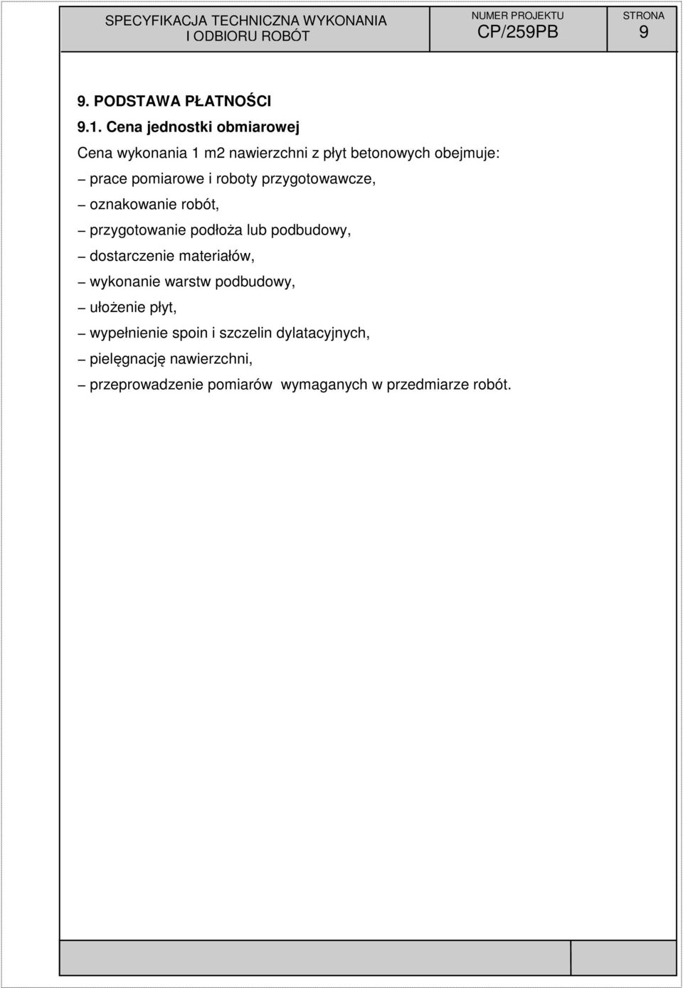 i roboty przygotowawcze, oznakowanie robót, przygotowanie podłoża lub podbudowy, dostarczenie