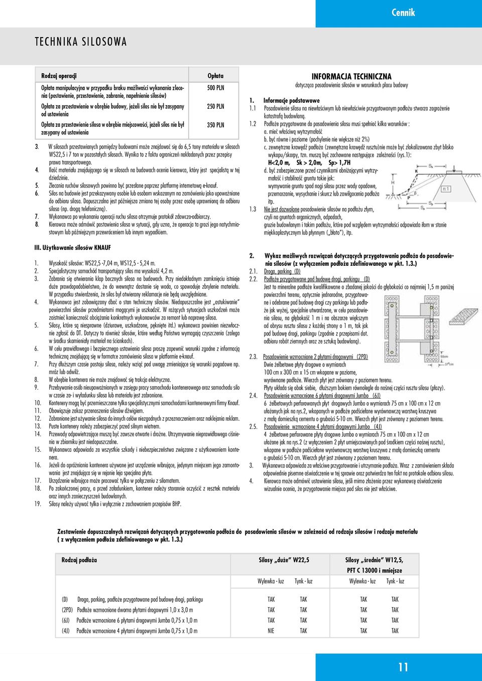 W silosach przestawianych pomiędzy budowami może znajdować się do 6,5 tony materiału w silosach WS22,5 i 7 ton w pozostałych silosach.