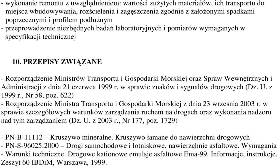 PRZEPISY ZWIĄZANE - Rozporządzenie Ministrów Transportu i Gospodarki Morskiej oraz Spraw Wewnętrznych i Administracji z dnia 21 czerwca 1999 r. w sprawie znaków i sygnałów drogowych (Dz. U. z 1999 r.