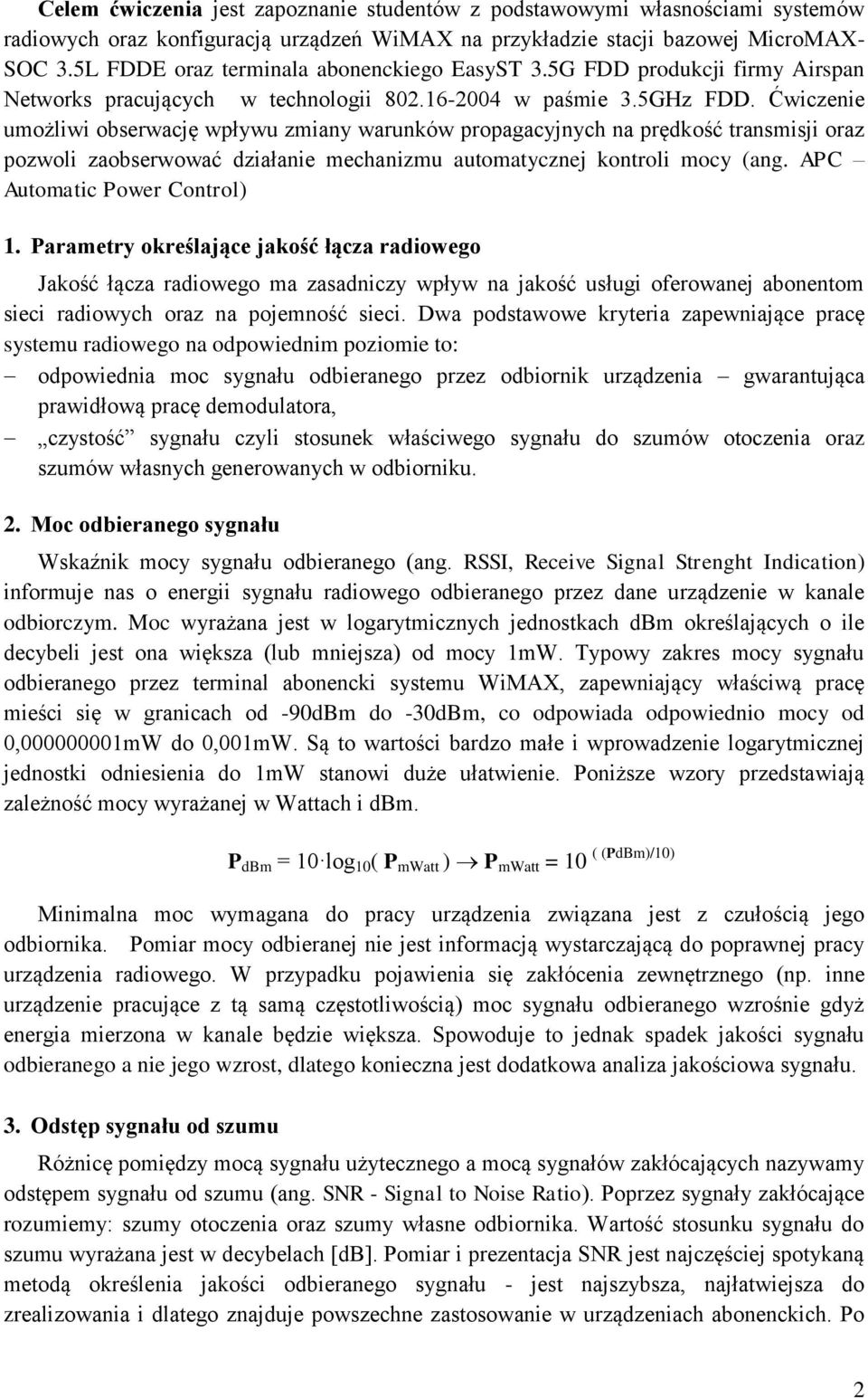 Ćwiczenie umożliwi obserwację wpływu zmiany warunków propagacyjnych na prędkość transmisji oraz pozwoli zaobserwować działanie mechanizmu automatycznej kontroli mocy (ang.