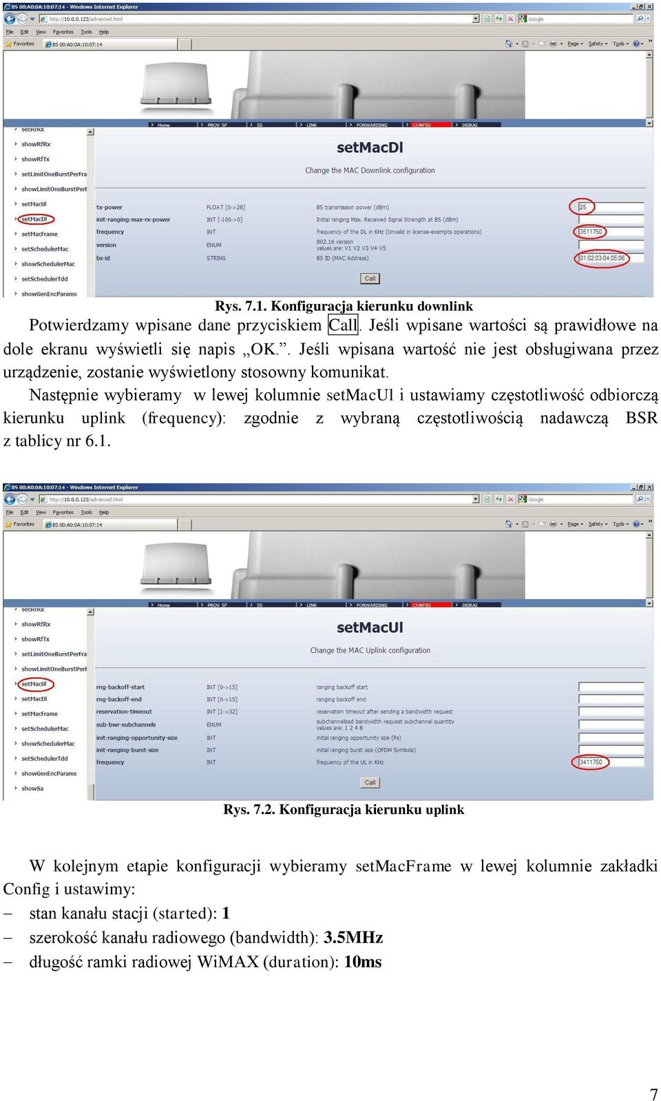 Następnie wybieramy w lewej kolumnie setmacul i ustawiamy częstotliwość odbiorczą kierunku uplink (frequency): zgodnie z wybraną częstotliwością nadawczą BSR z tablicy nr 6.1.