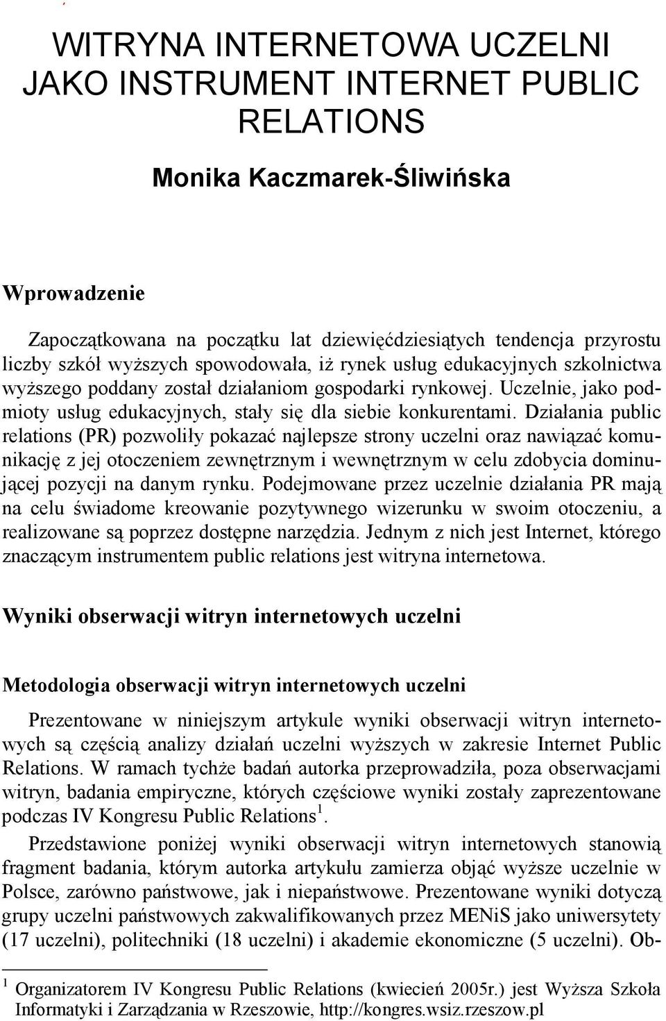 Działania public relations (PR) pozwoliły pokazać najlepsze strony uczelni oraz nawiązać komunikację z jej otoczeniem zewnętrznym i wewnętrznym w celu zdobycia dominującej pozycji na danym rynku.