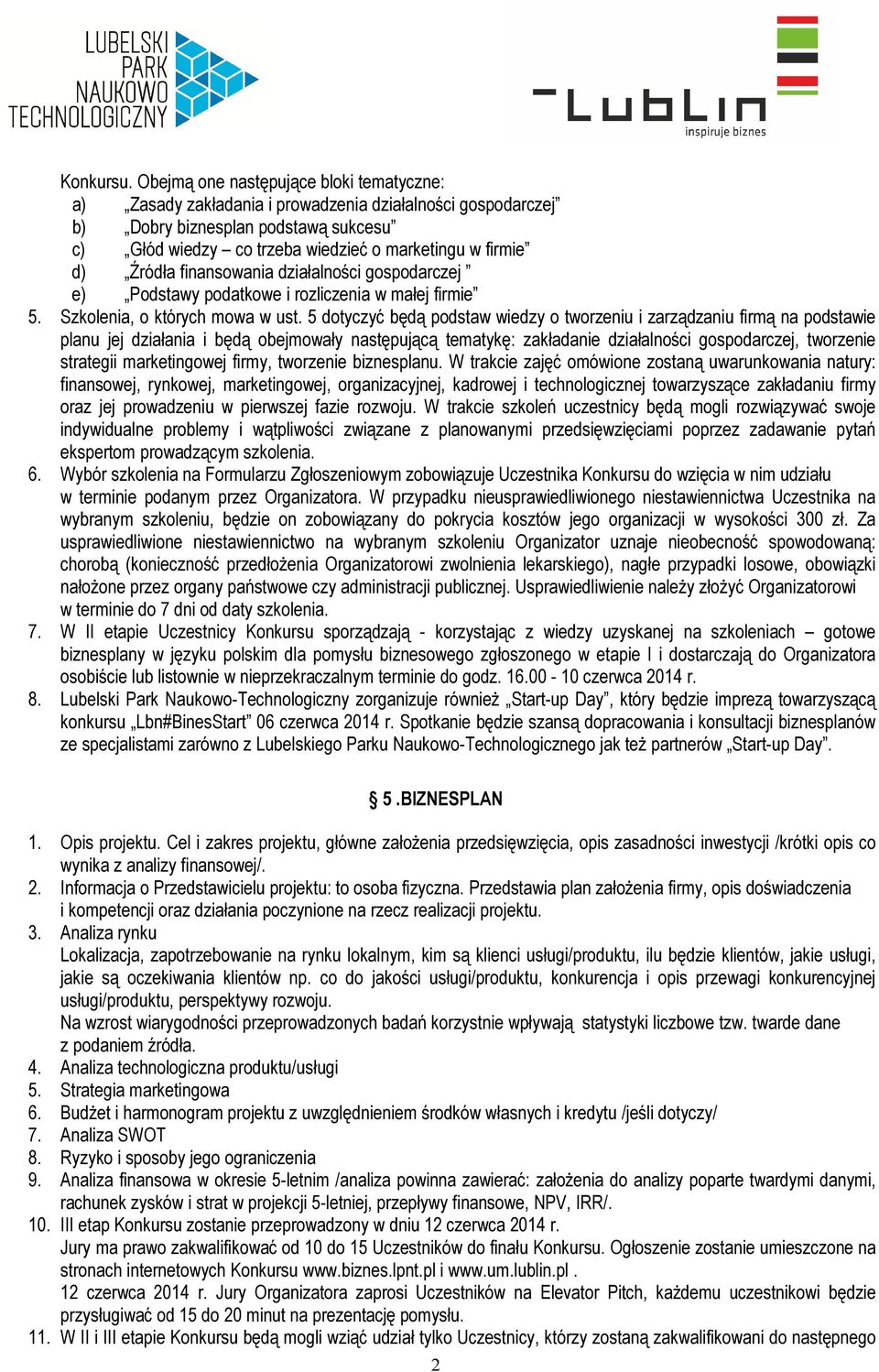 Źródła finansowania działalności gospodarczej e) Podstawy podatkowe i rozliczenia w małej firmie 5. Szkolenia, o których mowa w ust.