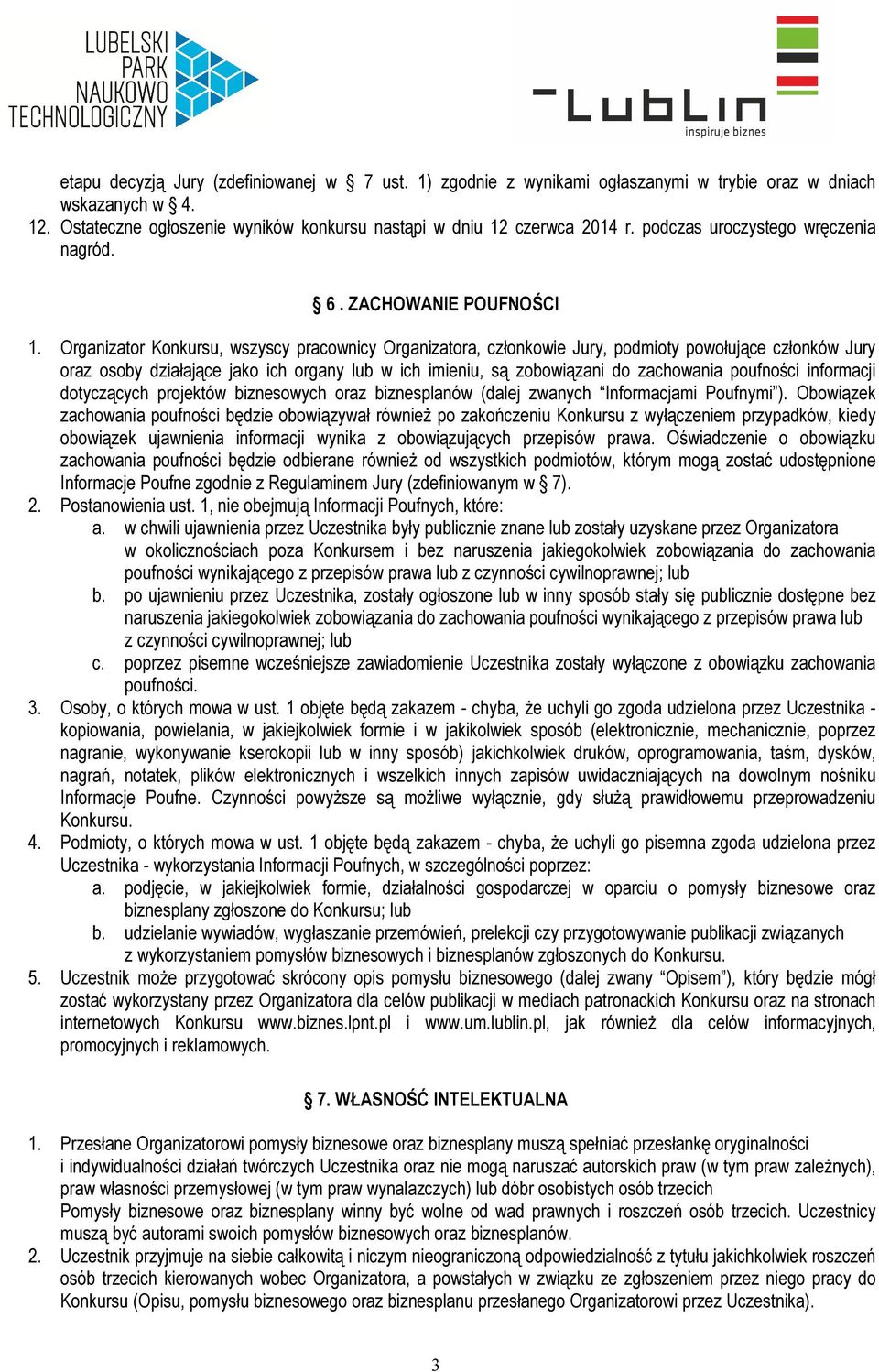 Organizator Konkursu, wszyscy pracownicy Organizatora, członkowie Jury, podmioty powołujące członków Jury oraz osoby działające jako ich organy lub w ich imieniu, są zobowiązani do zachowania