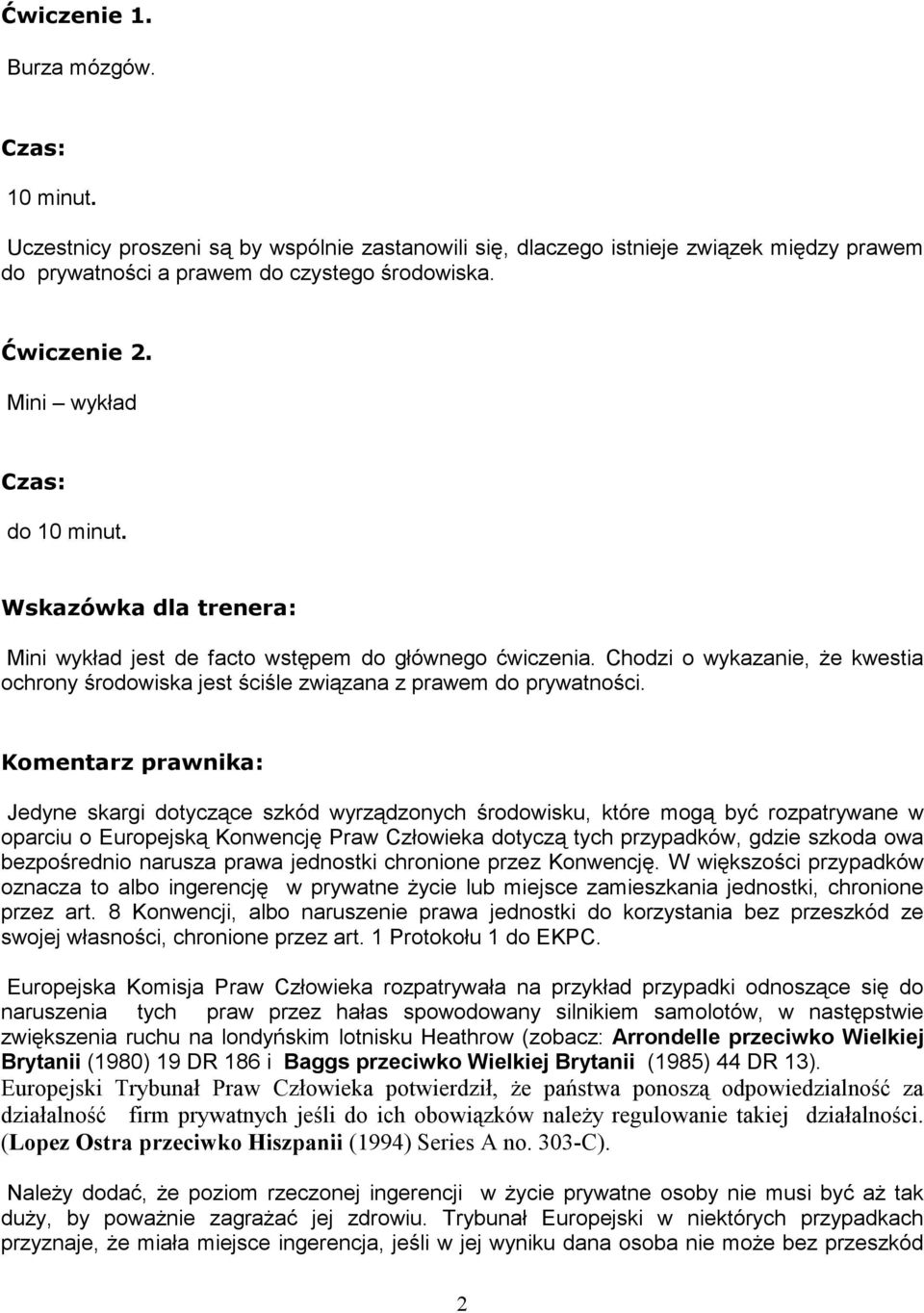 Komentarz prawnika: Jedyne skargi dotyczące szkód wyrządzonych środowisku, które mogą być rozpatrywane w oparciu o Europejską Konwencję Praw Człowieka dotyczą tych przypadków, gdzie szkoda owa