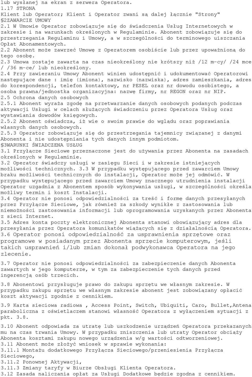 Abonent zobowiązuje się do przestrzegania Regulaminu i Umowy, a w szczególności do terminowego uiszczania Opłat Abonamentowych. 2.