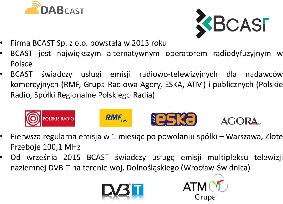 radiowo-telewizyjnych dla nadawców komercyjnych (RMF, Grupa Radiowa Agory, ESKA, ATM) i publicznych (Polskie Radio, Spółki