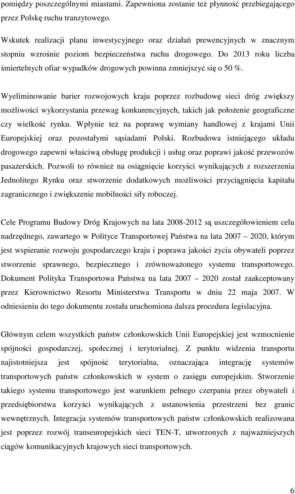 Do 2013 roku liczba śmiertelnych ofiar wypadków drogowych powinna zmniejszyć się o 50 %.