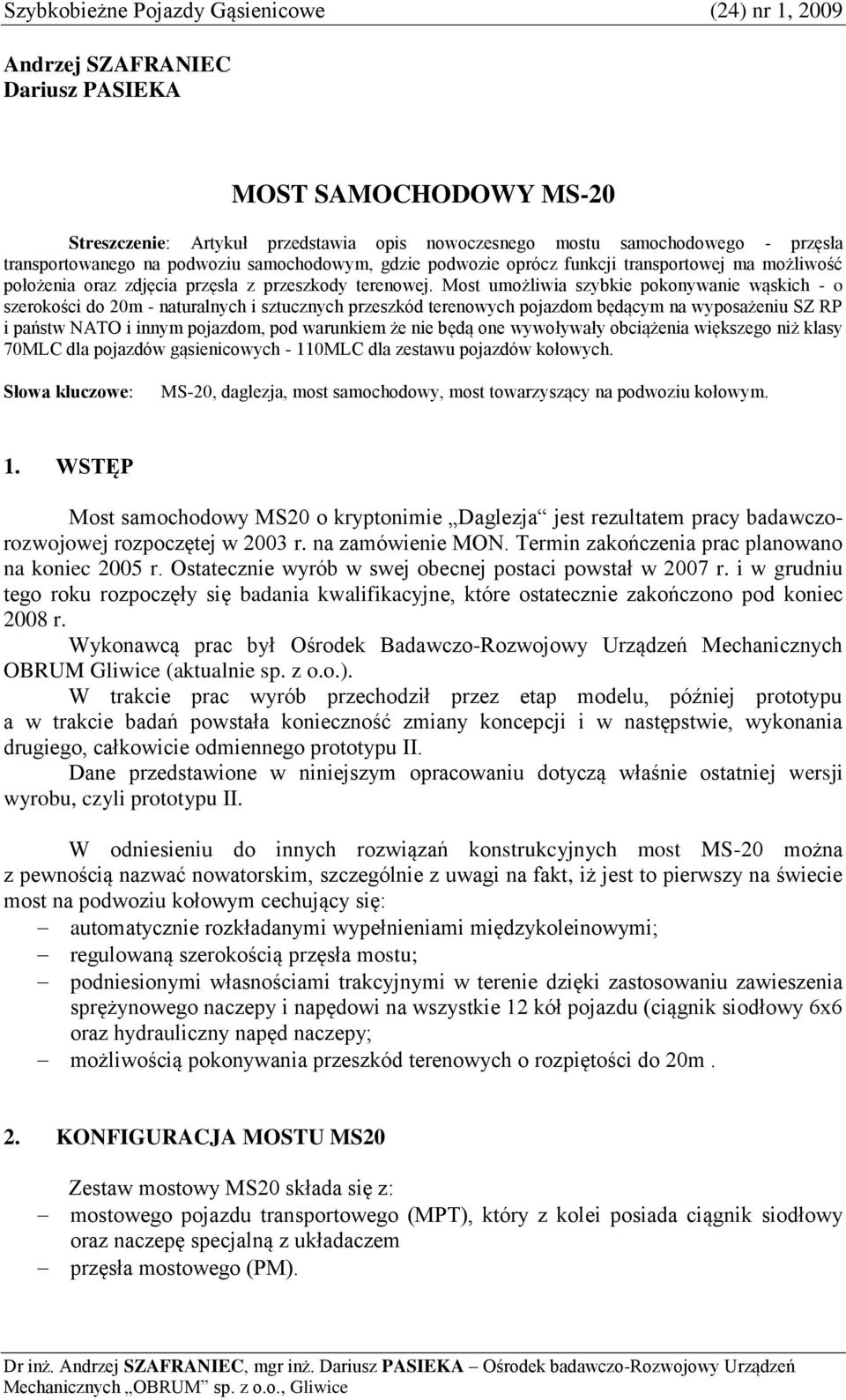 Most umożliwia szybkie pokonywanie wąskich - o szerokości do 20m - naturalnych i sztucznych przeszkód terenowych pojazdom będącym na wyposażeniu SZ RP i państw NATO i innym pojazdom, pod warunkiem że