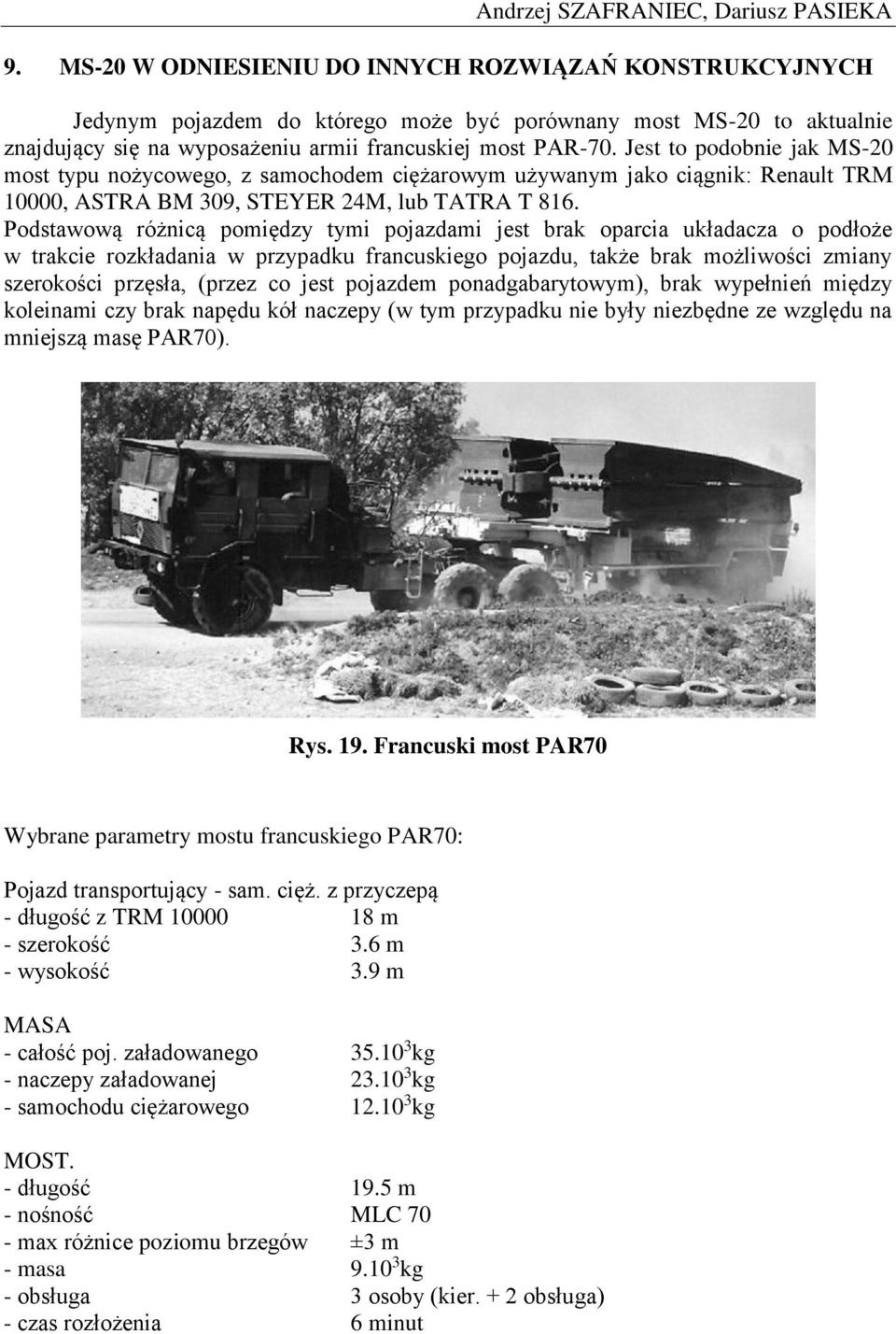 Jest to podobnie jak MS-20 most typu nożycowego, z samochodem ciężarowym używanym jako ciągnik: Renault TRM 10000, ASTRA BM 309, STEYER 24M, lub TATRA T 816.