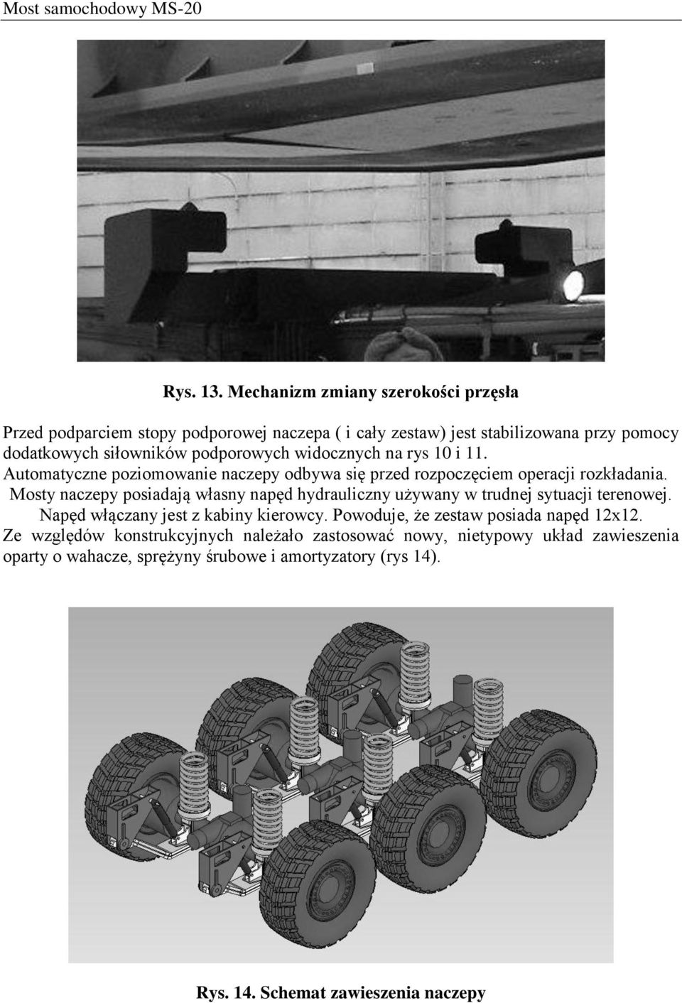 widocznych na rys 10 i 11. Automatyczne poziomowanie naczepy odbywa się przed rozpoczęciem operacji rozkładania.