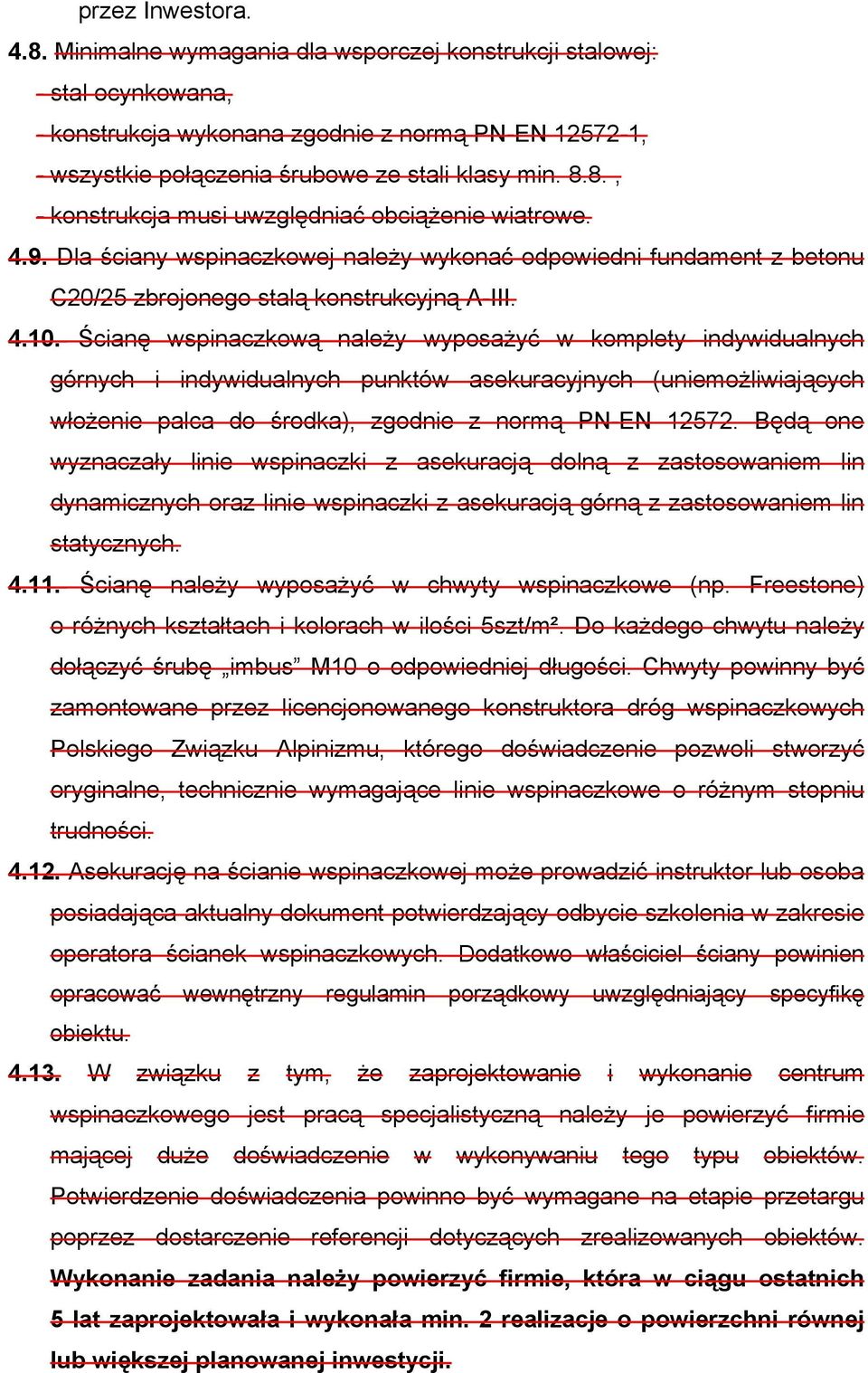 8., - konstrukcja musi uwzględniać obciążenie wiatrowe. 4.9. Dla ściany wspinaczkowej należy wykonać odpowiedni fundament z betonu C20/25 zbrojonego stalą konstrukcyjną A-III. 4.10.