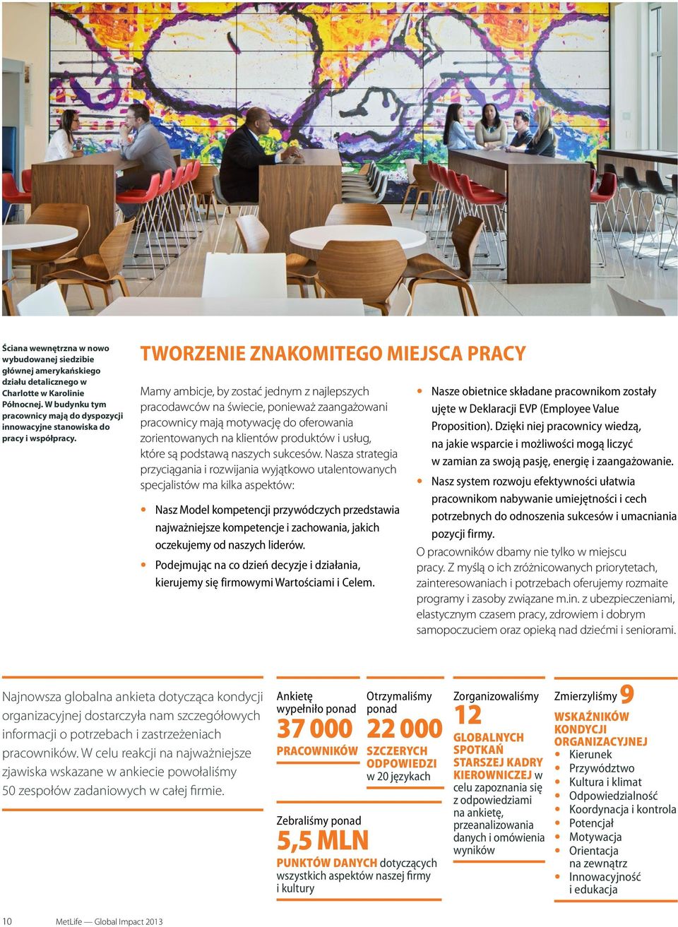 TWORZENIE ZNAKOMITEGO MIEJSCA PRACY Mamy ambicje, by zostać jednym z najlepszych pracodawców na świecie, ponieważ zaangażowani pracownicy mają motywację do oferowania zorientowanych na klientów