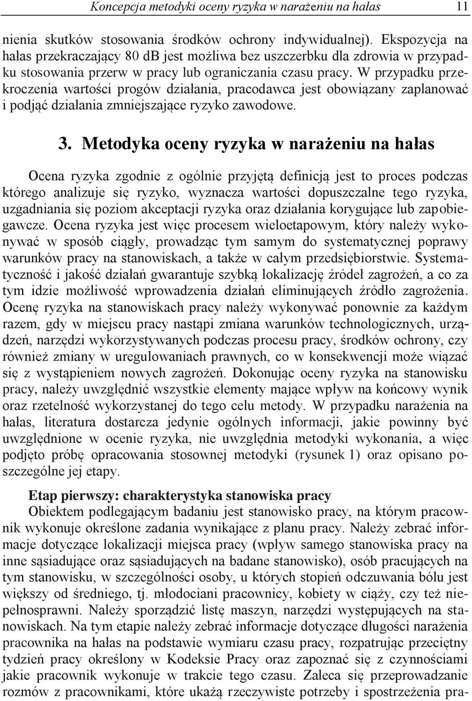 W przypadku przekroczenia wartości progów działania, pracodawca jest obowiązany zaplanować i podjąć działania zmniejszające ryzyko zawodowe. 3.