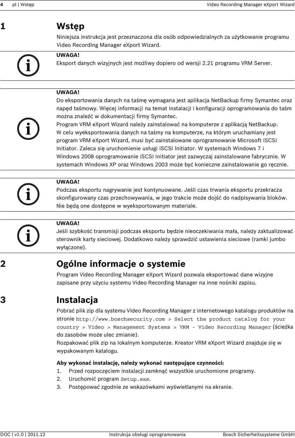 Więcej informacji na temat instalacji i konfiguracji oprogramowania do taśm można znaleźć w dokumentacji firmy Symantec.