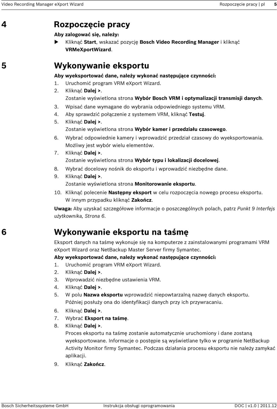 Zostanie wyświetlona strona Wybór Bosch VRM i optymalizacji transmisji danych. 3. Wpisać dane wymagane do wybrania odpowiedniego systemu VRM. 4.