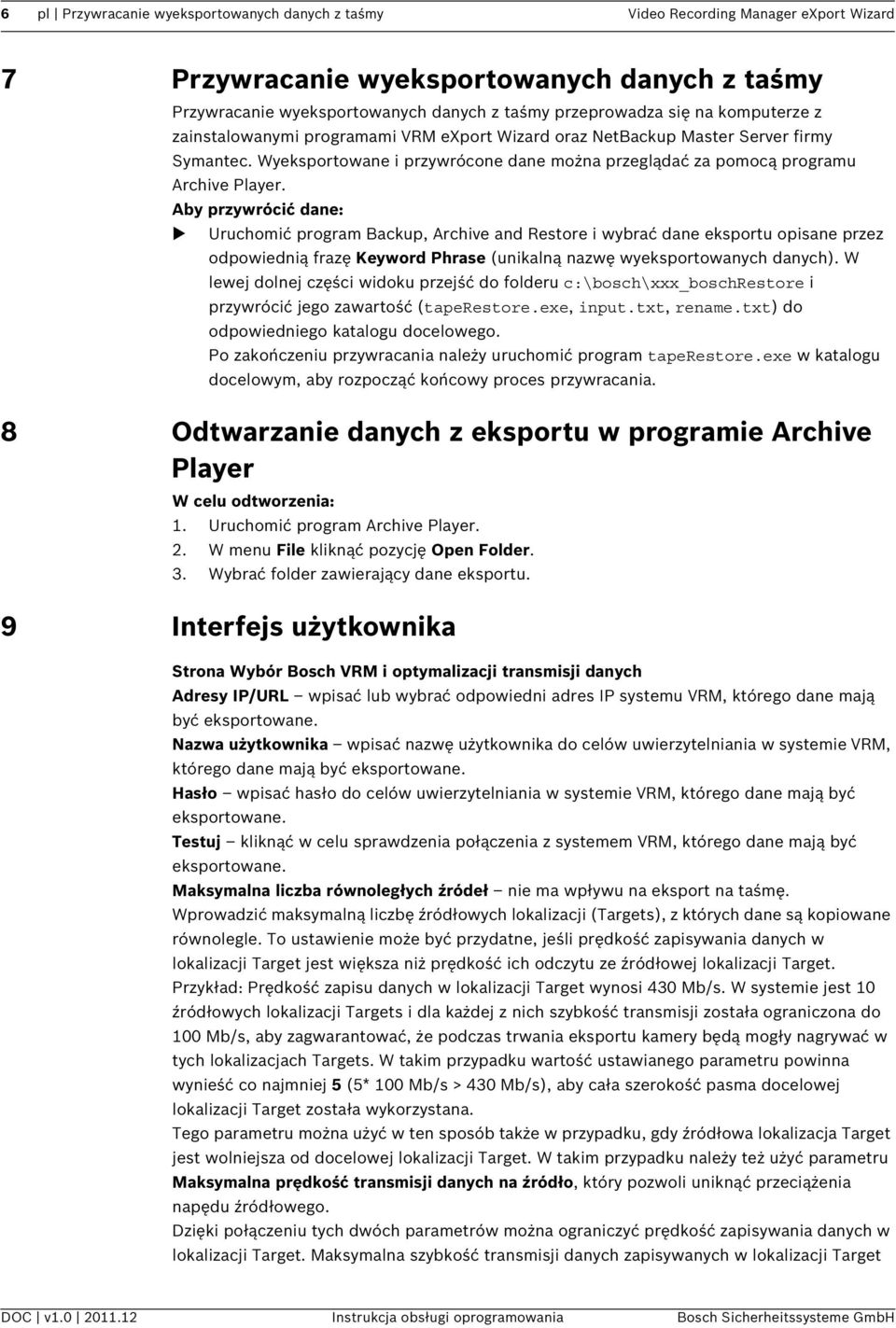 Aby przywrócić dane: Uruchomić program Backup, Archive and Restore i wybrać dane eksportu opisane przez odpowiednią frazę Keyword Phrase (unikalną nazwę wyeksportowanych danych).