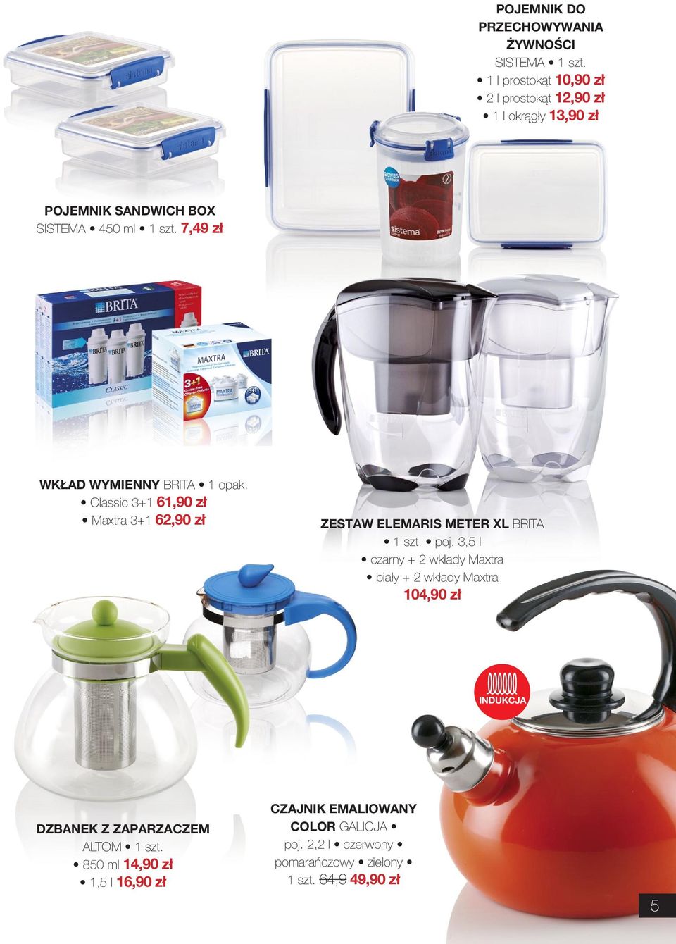 7,49 zł WKŁAD WYMIENNY BRITA 1 opak. Classic 3+1 61,90 zł Maxtra 3+1 62,90 zł ZESTAW ELEMARIS METER XL BRITA 1 szt. poj.