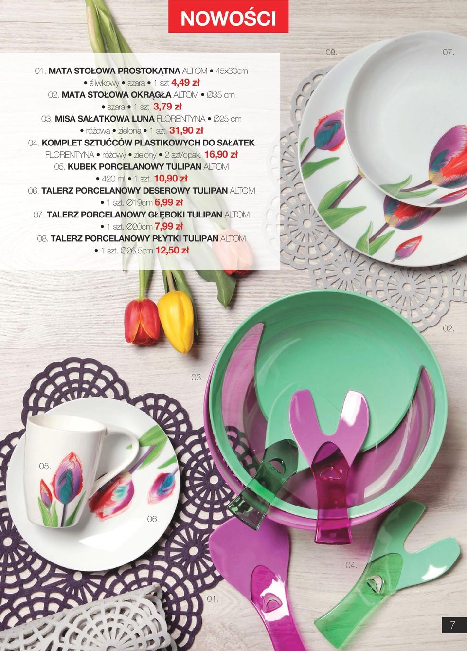 KOMPLET SZTUĆCÓW PLASTIKOWYCH DO SAŁATEK FLORENTYNA różowy zielony 2 szt/opak. 16,90 zł 05. KUBEK PORCELANOWY TULIPAN ALTOM 420 ml 1 szt. 10,90 zł 06.