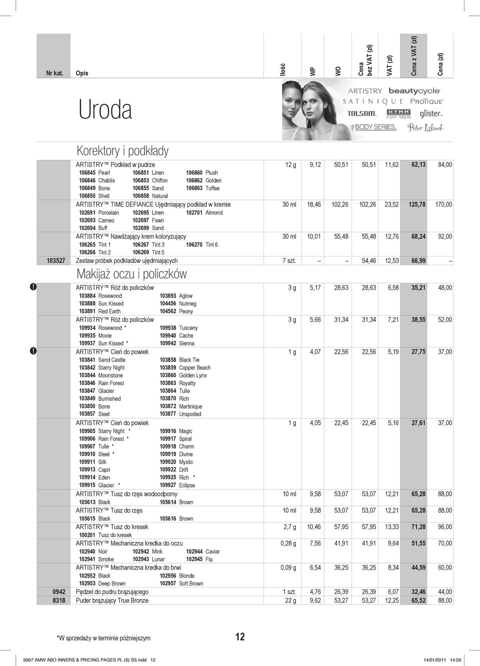 12699 Sand ARTISTRY Nawilżający krem koloryzujący 3 ml 1,1 55,48 55,48 12,76 68,24 92, 1627 Tint 6 16265 16266 Tint 1 Tint 2 16267 16269 Tint 3 Tint 5 13527 Zestaw próbek podkładów ujędrniających 7