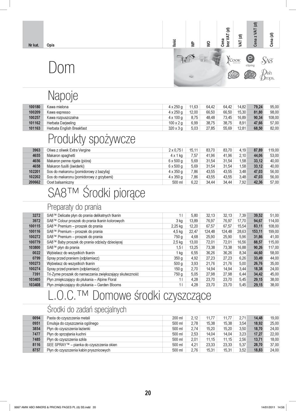 15,11 83,7 83,7 4,19 87,89 119, 4655 Makaron spaghetti 4 x 1 kg 7,57 41,96 41,96 2,1 44,6 53, 4656 Makaron penne rigate (pióra) 6 x 5 g 5,69 31,54 31,54 1,58 33,12 4, 4658 Makaron fusilli (świderki)