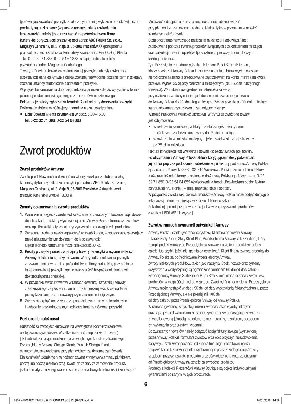 3 Maja 8, 5-8 Pruszków. O sporządzeniu protokołu rozbieżności/uszkodzeń należy zawiadomić Dział Obsługi Klienta tel.