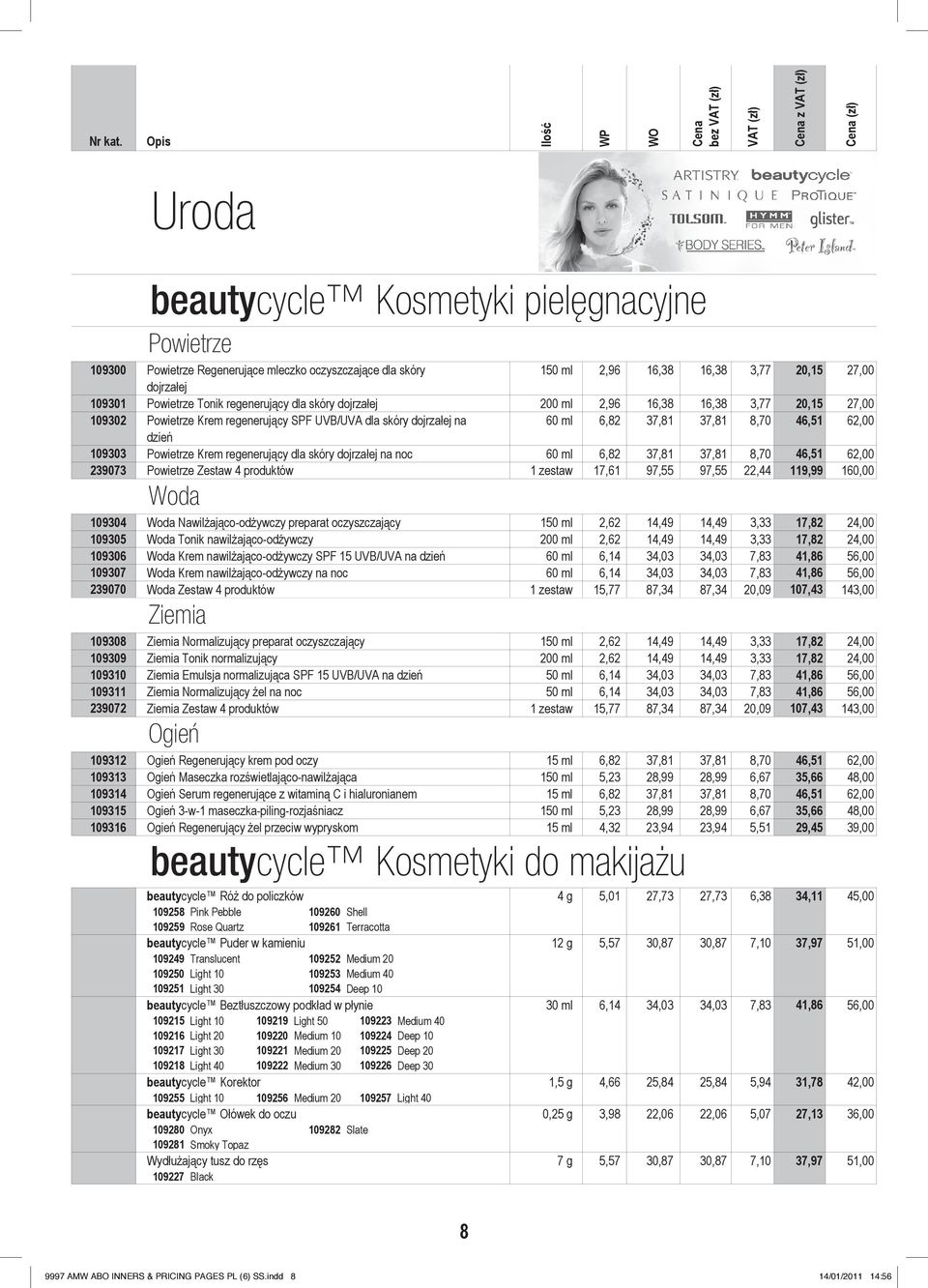 dla skóry dojrzałej na noc 6 ml 6,82 37,81 37,81 8,7 46,51 62, 23973 Powietrze Zestaw 4 produktów 1 zestaw 17,61 97,55 97,55 22,44 119,99 16, Woda 1934 Woda Nawilżająco-odżywczy preparat