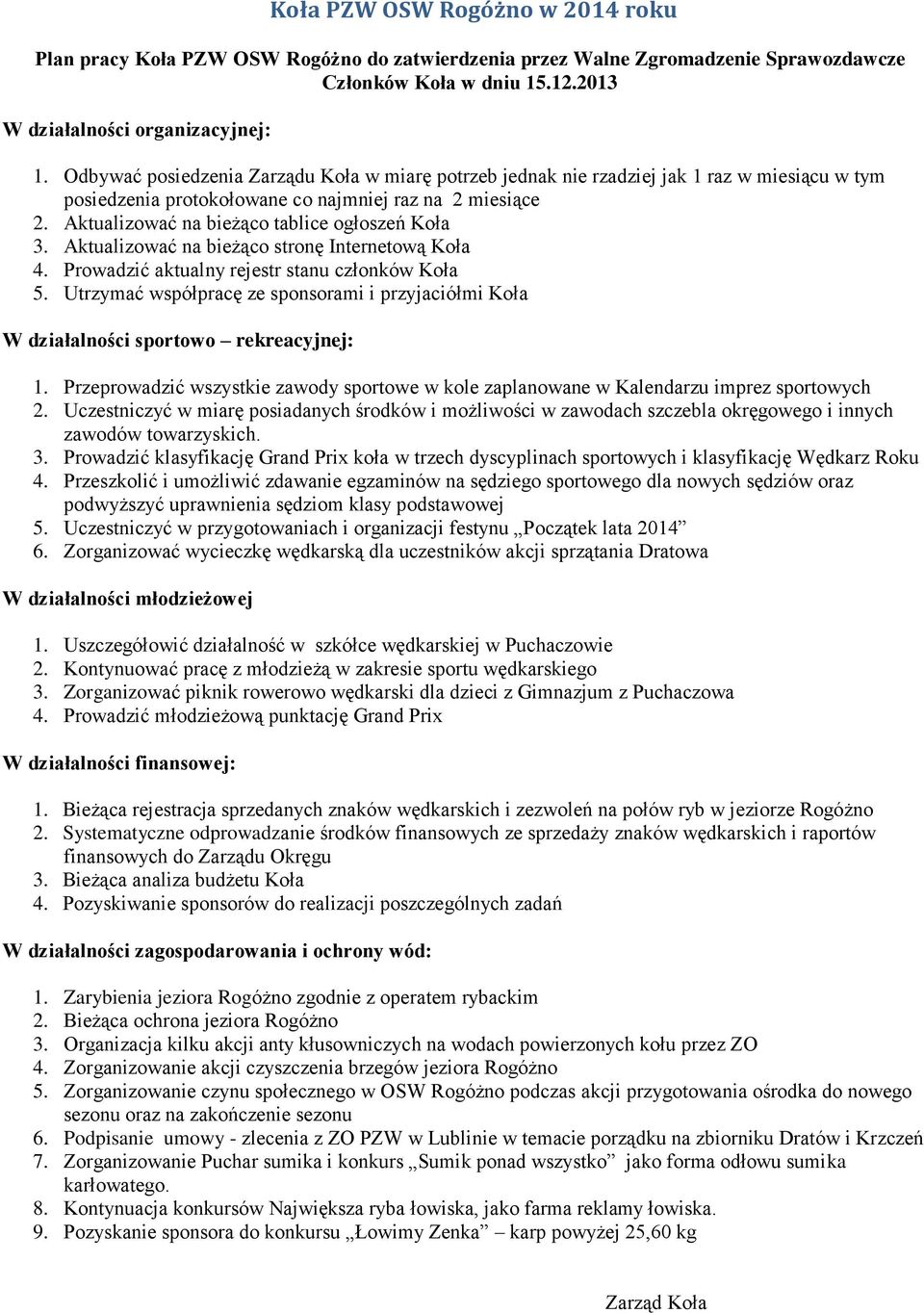 Aktualizować na bieżąco tablice ogłoszeń Koła 3. Aktualizować na bieżąco stronę Internetową Koła 4. Prowadzić aktualny rejestr stanu członków Koła 5.