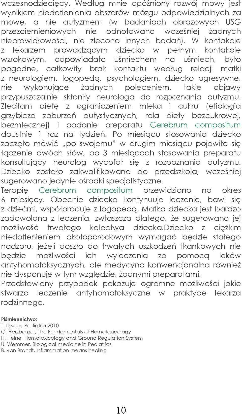 nieprawidłowości, nie zlecono innych badań).