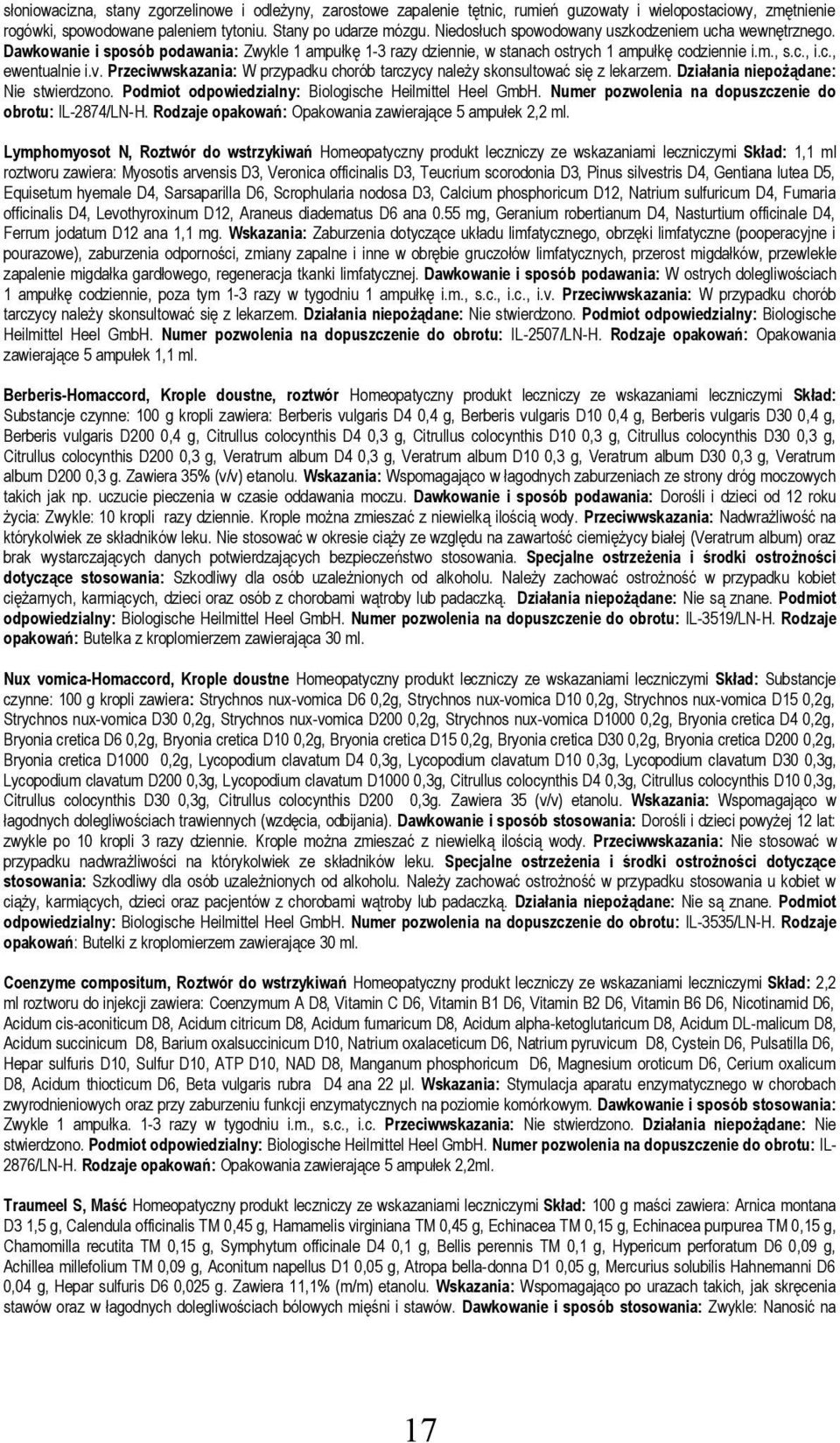 Przeciwwskazania: W przypadku chorób tarczycy należy skonsultować się z lekarzem. Działania niepożądane: Nie stwierdzono. Podmiot odpowiedzialny: Biologische Heilmittel Heel GmbH.