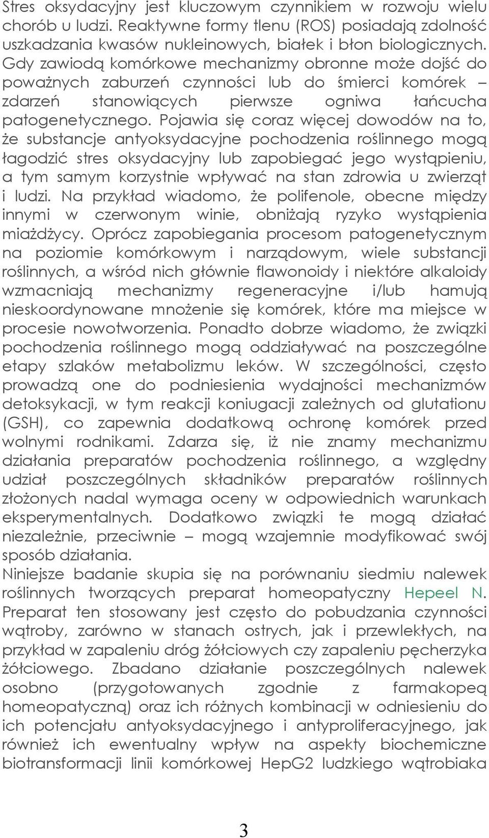 Pojawia się coraz więcej dowodów na to, że substancje antyoksydacyjne pochodzenia roślinnego mogą łagodzić stres oksydacyjny lub zapobiegać jego wystąpieniu, a tym samym korzystnie wpływać na stan