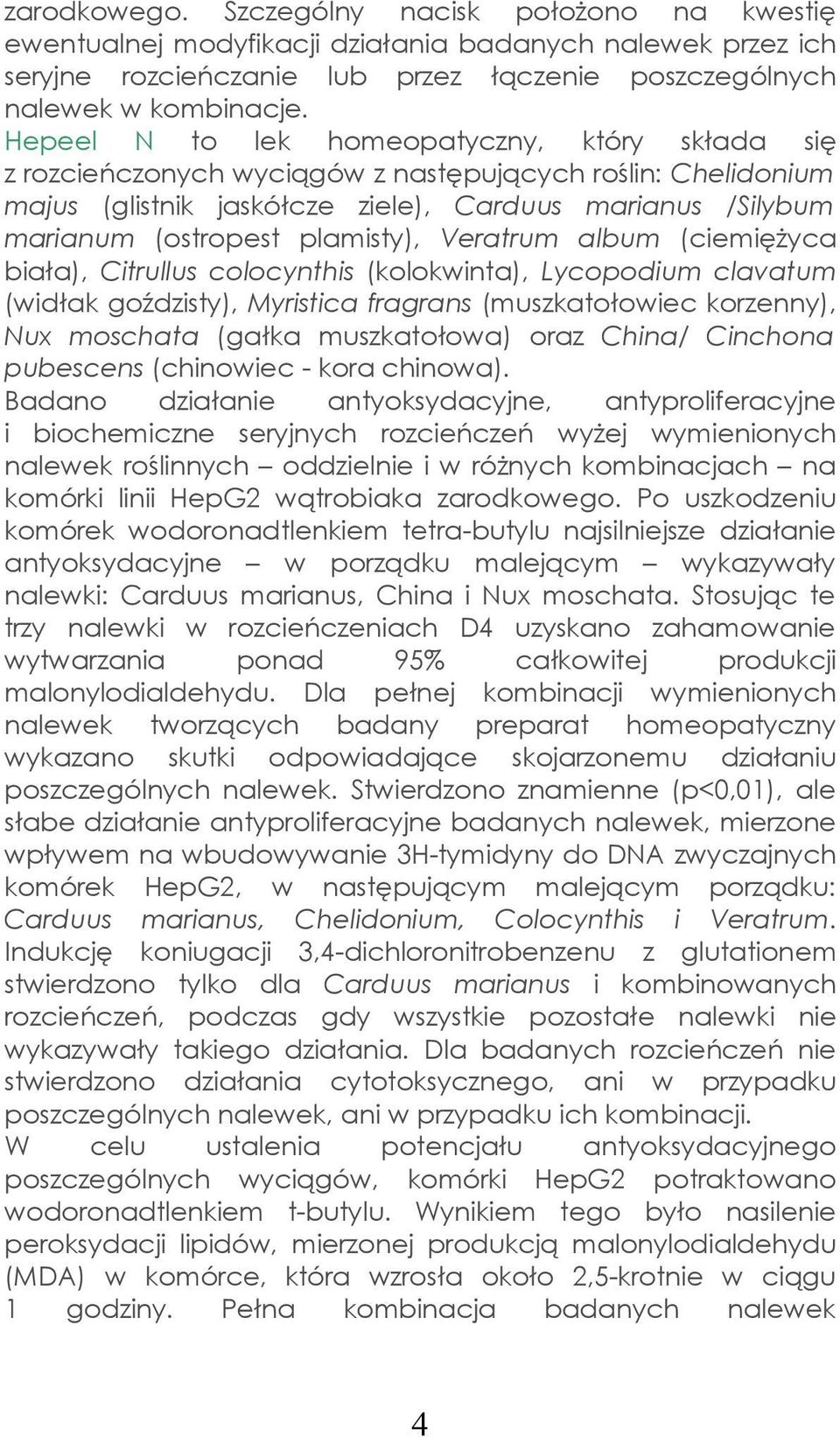plamisty), Veratrum album (ciemiężyca biała), Citrullus colocynthis (kolokwinta), Lycopodium clavatum (widłak goździsty), Myristica fragrans (muszkatołowiec korzenny), Nux moschata (gałka