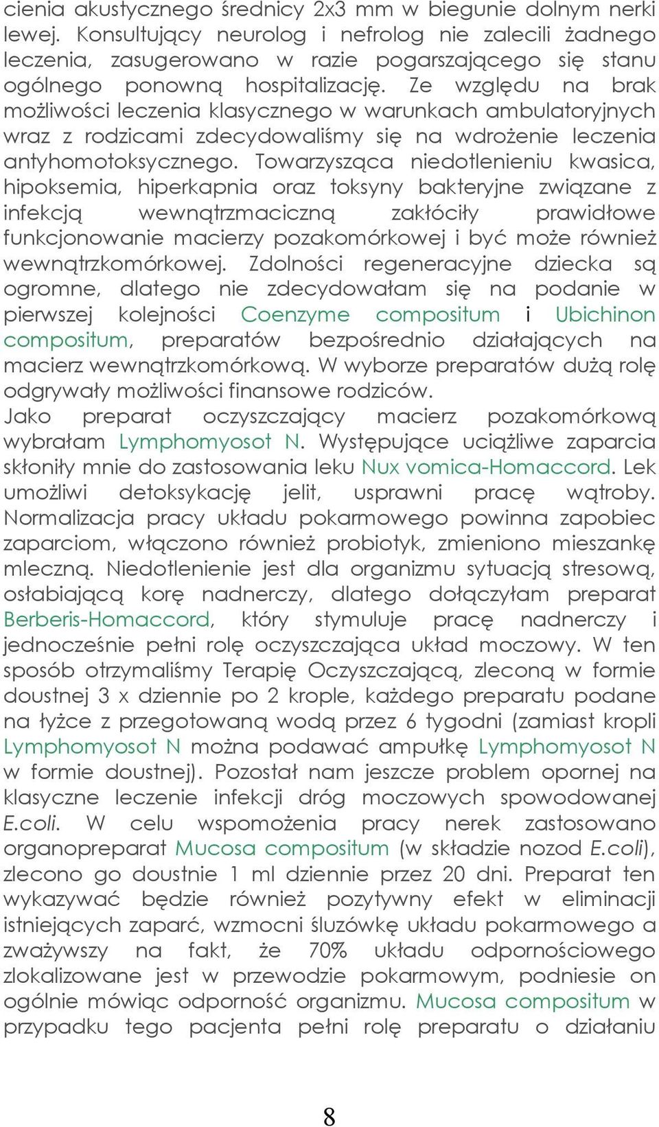 Ze względu na brak możliwości leczenia klasycznego w warunkach ambulatoryjnych wraz z rodzicami zdecydowaliśmy się na wdrożenie leczenia antyhomotoksycznego.