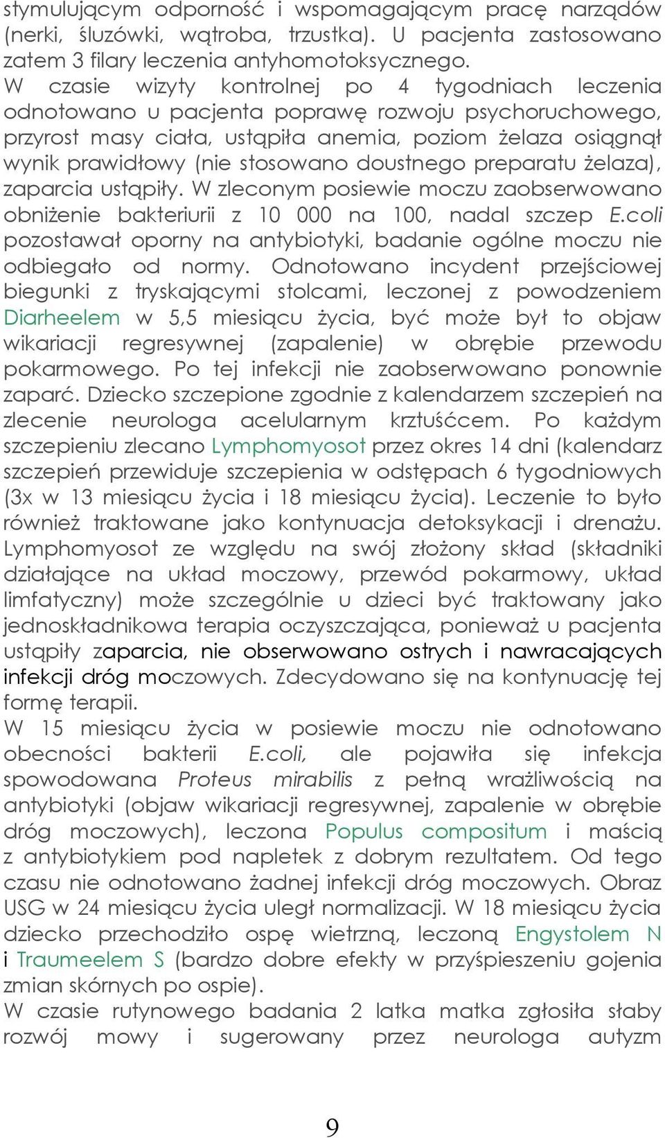 doustnego preparatu żelaza), zaparcia ustąpiły. W zleconym posiewie moczu zaobserwowano obniżenie bakteriurii z 10 000 na 100, nadal szczep E.