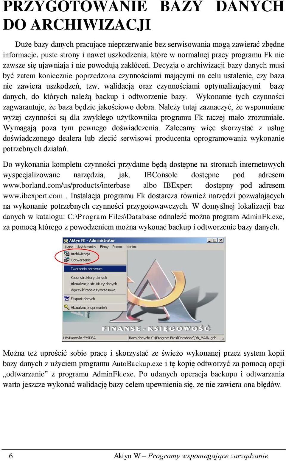 Decyzja o archiwizacji bazy danych musi być zatem koniecznie poprzedzona czynnościami mającymi na celu ustalenie, czy baza nie zawiera uszkodzeń, tzw.