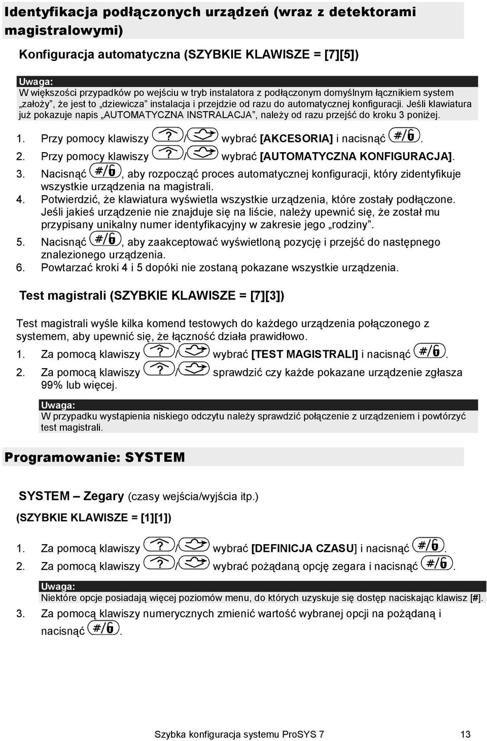 Jeśli klawiatura już pokazuje napis AUTOMATYCZNA INSTRALACJA, należy od razu przejść do kroku 3 poniżej. 1. Przy pomocy klawiszy / wybrać [AKCESORIA] i nacisnąć. 2.