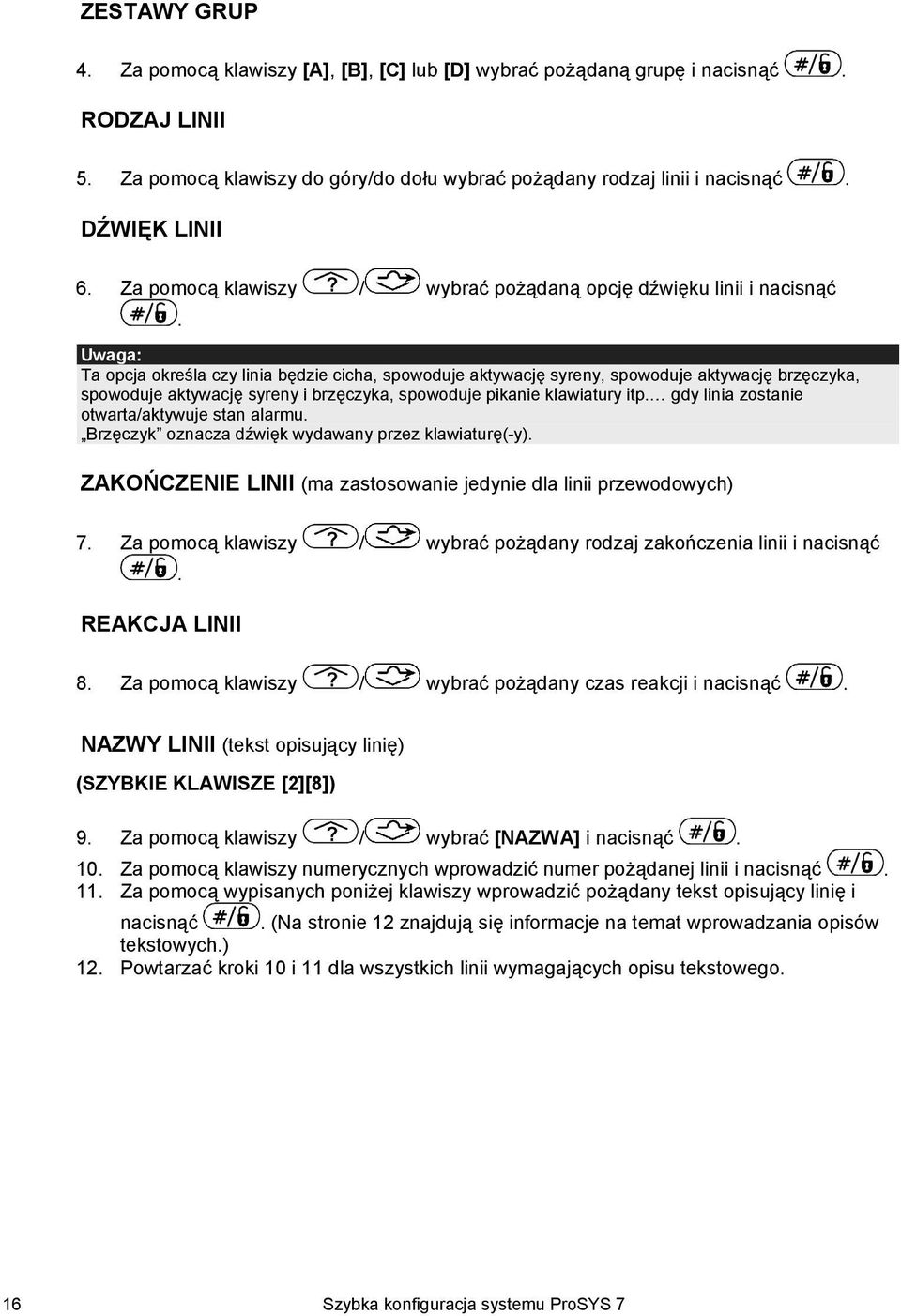 Uwaga: Ta opcja określa czy linia będzie cicha, spowoduje aktywację syreny, spowoduje aktywację brzęczyka, spowoduje aktywację syreny i brzęczyka, spowoduje pikanie klawiatury itp.