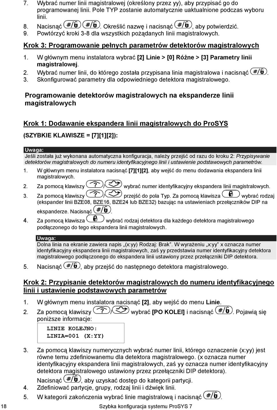 W głównym menu instalatora wybrać [2] Linie > [0] Różne > [3] Parametry linii magistralowej. 2. Wybrać numer linii, do którego została przypisana linia magistralowa i nacisnąć. 3.