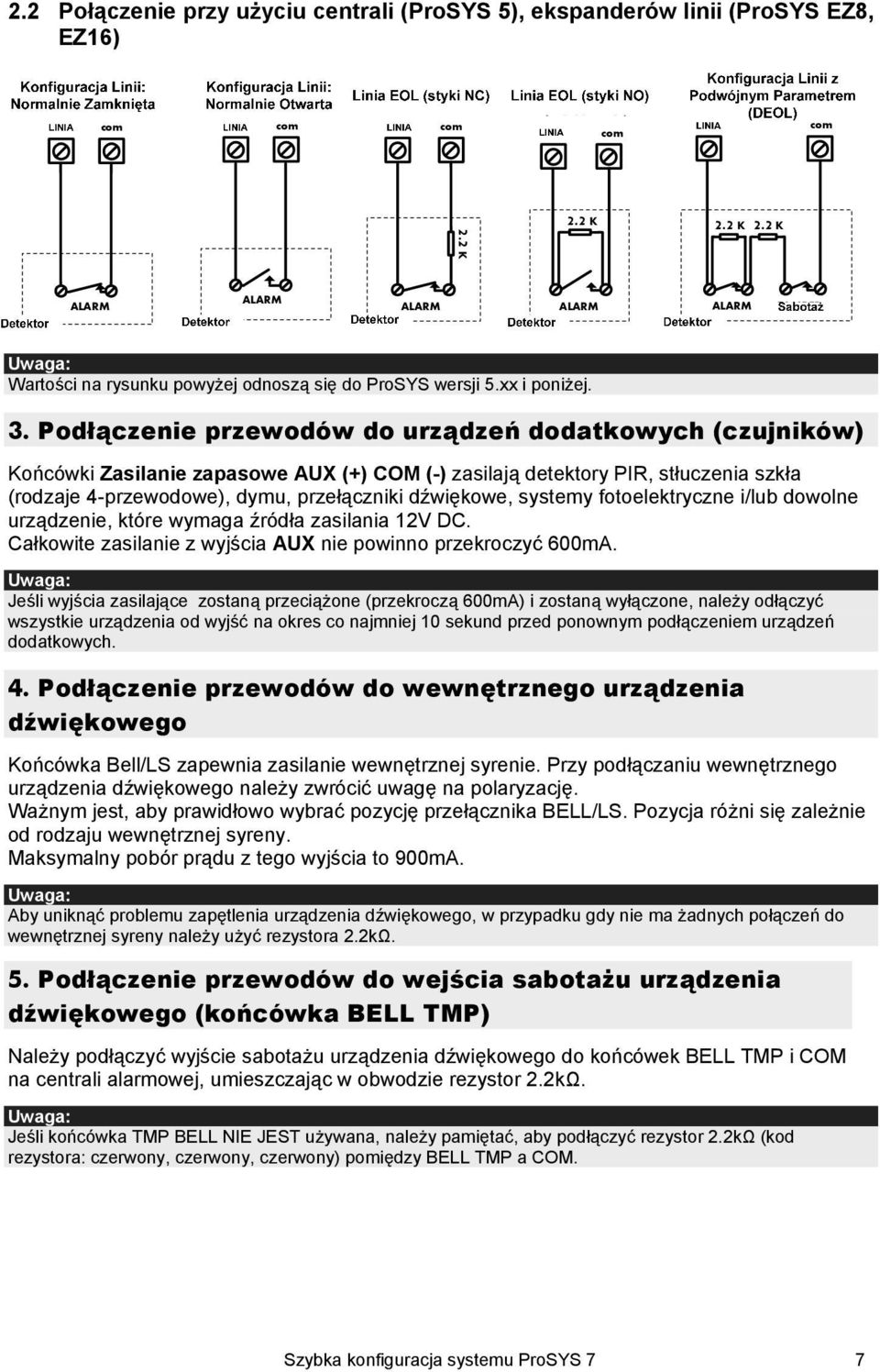2 K 2.2 K 2.2 K DETECTOR ALARM DETECTOR ALARM ALARM DETECTOR ALARM DETECTOR ALARM DETECTOR TAMPER Uwaga: Wartości na rysunku powyżej odnoszą się do ProSYS wersji 5.xx i poniżej. 3.