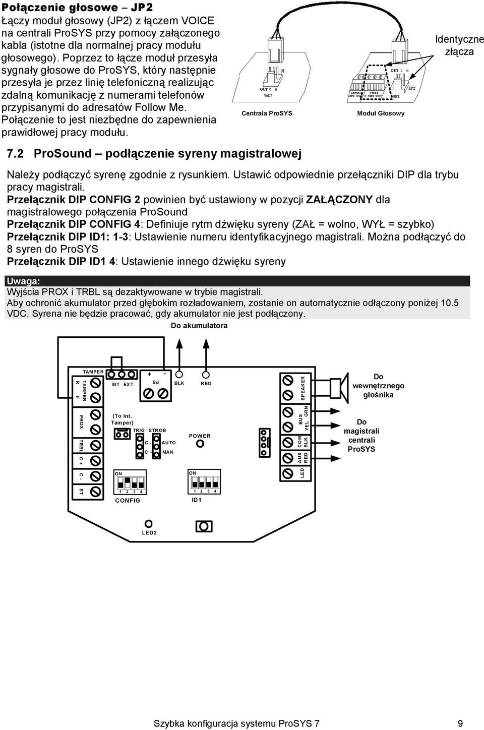 Połączenie to jest niezbędne do zapewnienia prawidłowej pracy modułu. Centrala ProSYS 7.