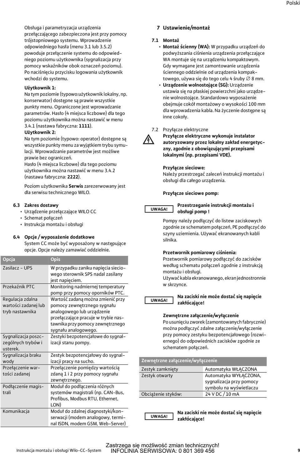 Użytkownik 1: Na tym poziomie (typowo:użytkownik lokalny, np. konserwator) dostępne są prawie wszystkie punkty menu. Ograniczone jest wprowadzanie parametrów.