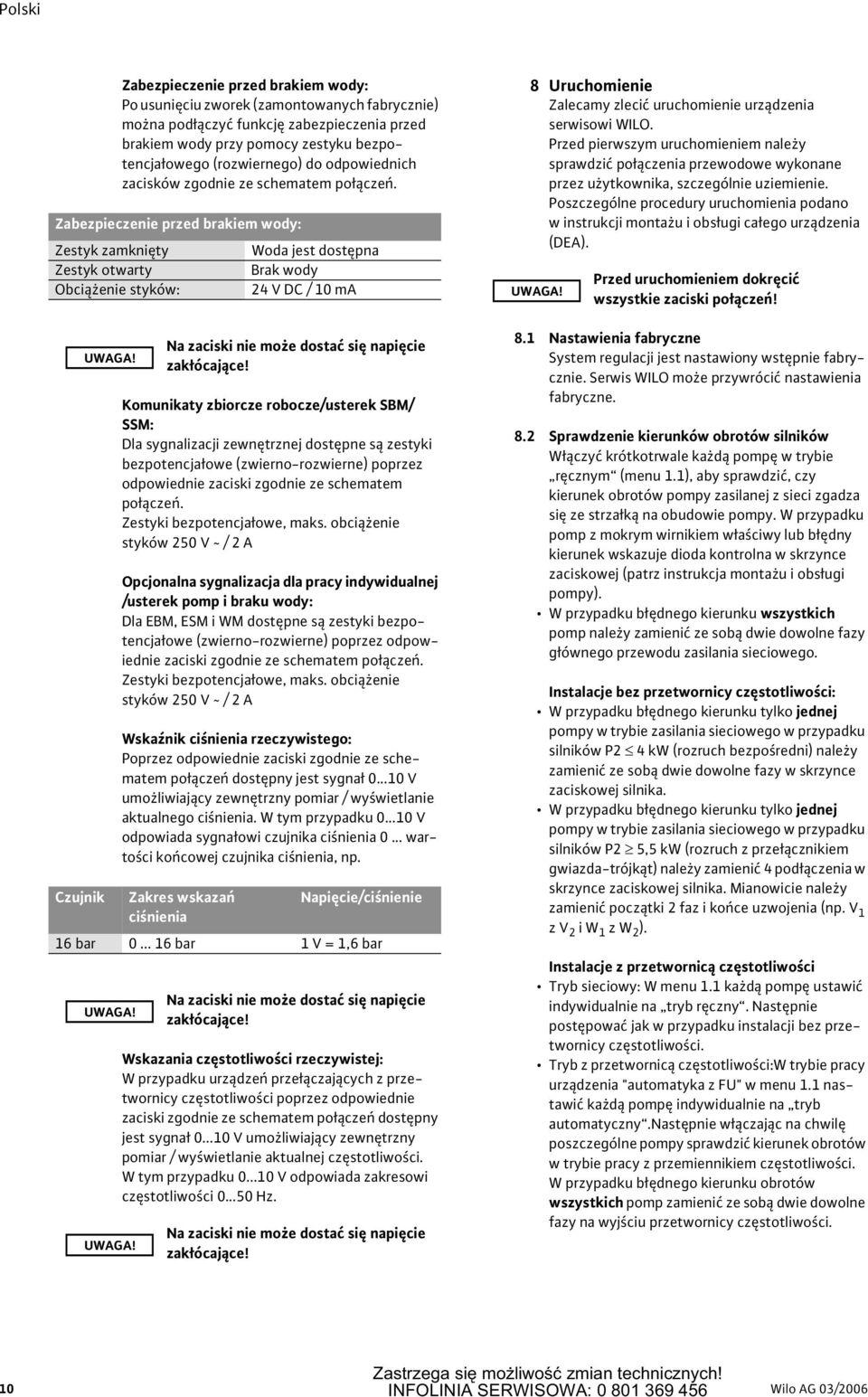 Woda jest dostępna Brak wody 24 V DC / 10 ma Na zaciski nie może dostać się napięcie zakłócające!
