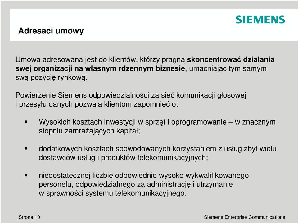 Powierzenie Siemens odpowiedzialnoci za sie komunikacji głosowej i przesyłu danych pozwala klientom zapomnie o: Wysokich kosztach inwestycji w sprzt i oprogramowanie