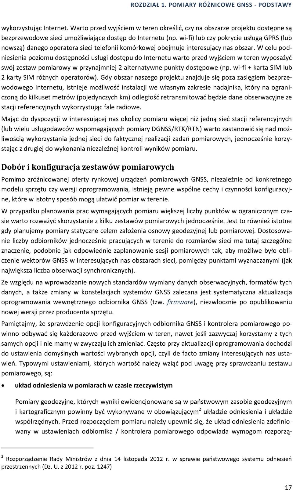 wi-fi) lub czy pokrycie usługą GPRS (lub nowszą) danego operatora sieci telefonii komórkowej obejmuje interesujący nas obszar.