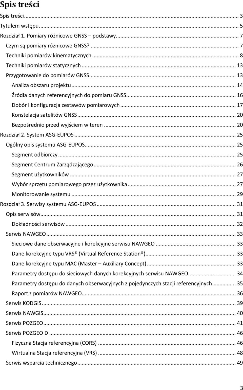 .. 17 Konstelacja satelitów GNSS... 20 Bezpośrednio przed wyjściem w teren... 20 Rozdział 2. System ASG-EUPOS... 25 Ogólny opis systemu ASG-EUPOS... 25 Segment odbiorczy.